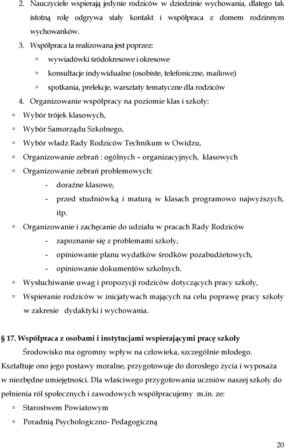 Organizowanie współpracy na poziomie klas i szkoły: Wybór trójek klasowych, Wybór Samorządu Szkolnego, Wybór władz Rady Rodziców Technikum w Owidzu, Organizowanie zebrań : ogólnych organizacyjnych,