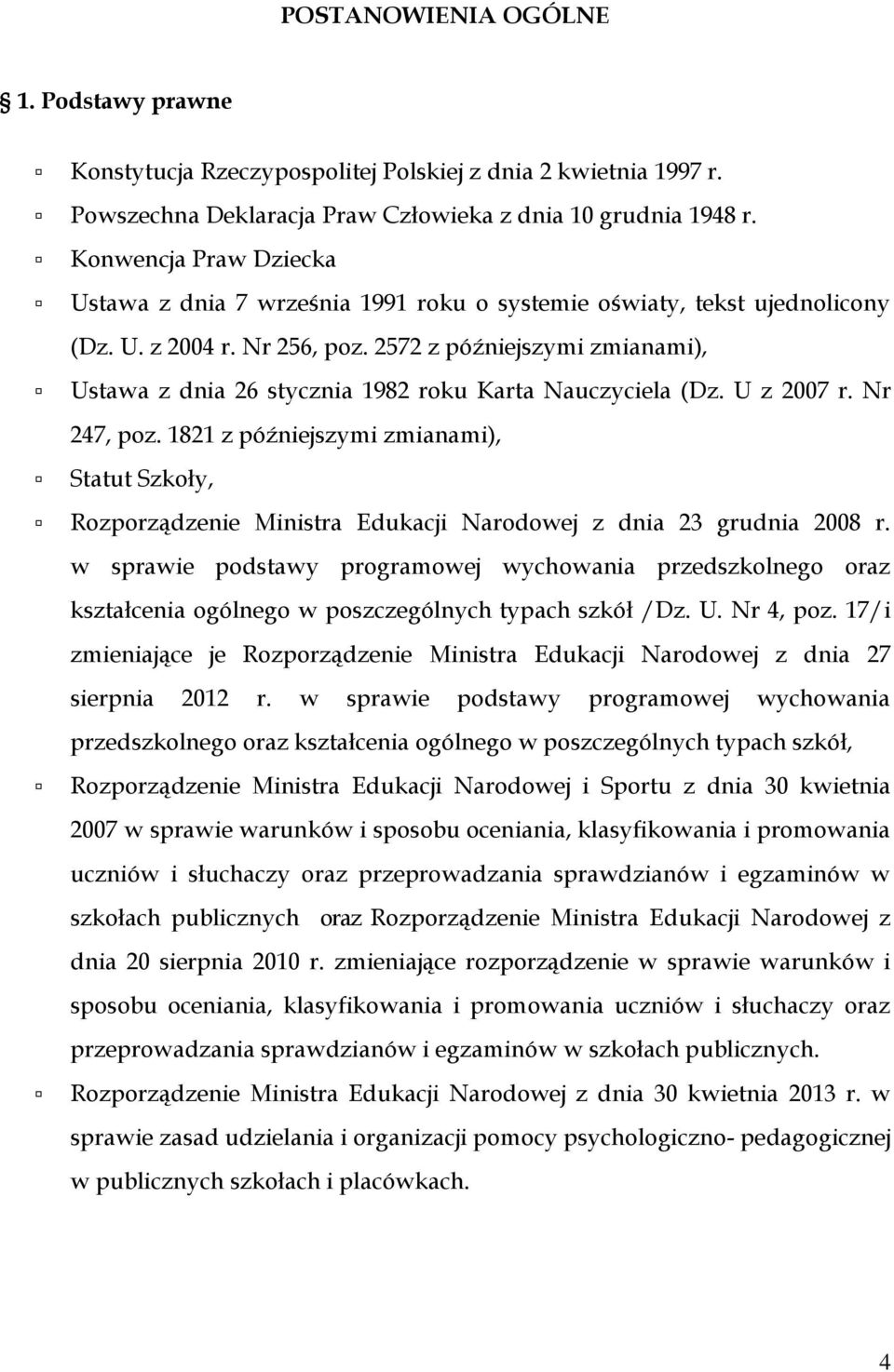 2572 z późniejszymi zmianami), Ustawa z dnia 26 stycznia 1982 roku Karta Nauczyciela (Dz. U z 2007 r. Nr 247, poz.