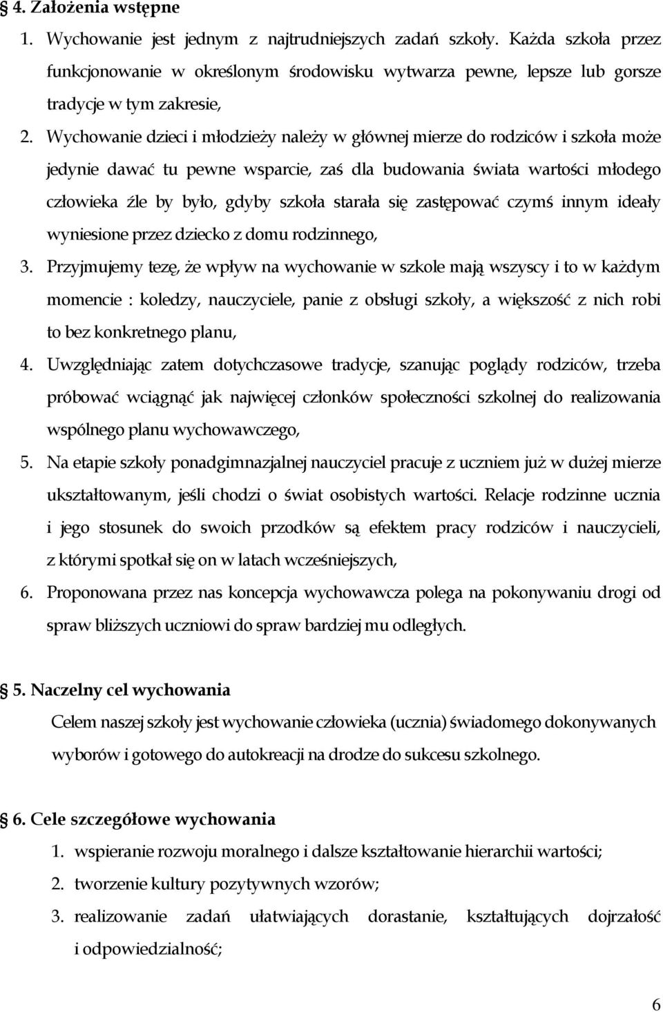 się zastępować czymś innym ideały wyniesione przez dziecko z domu rodzinnego, 3.