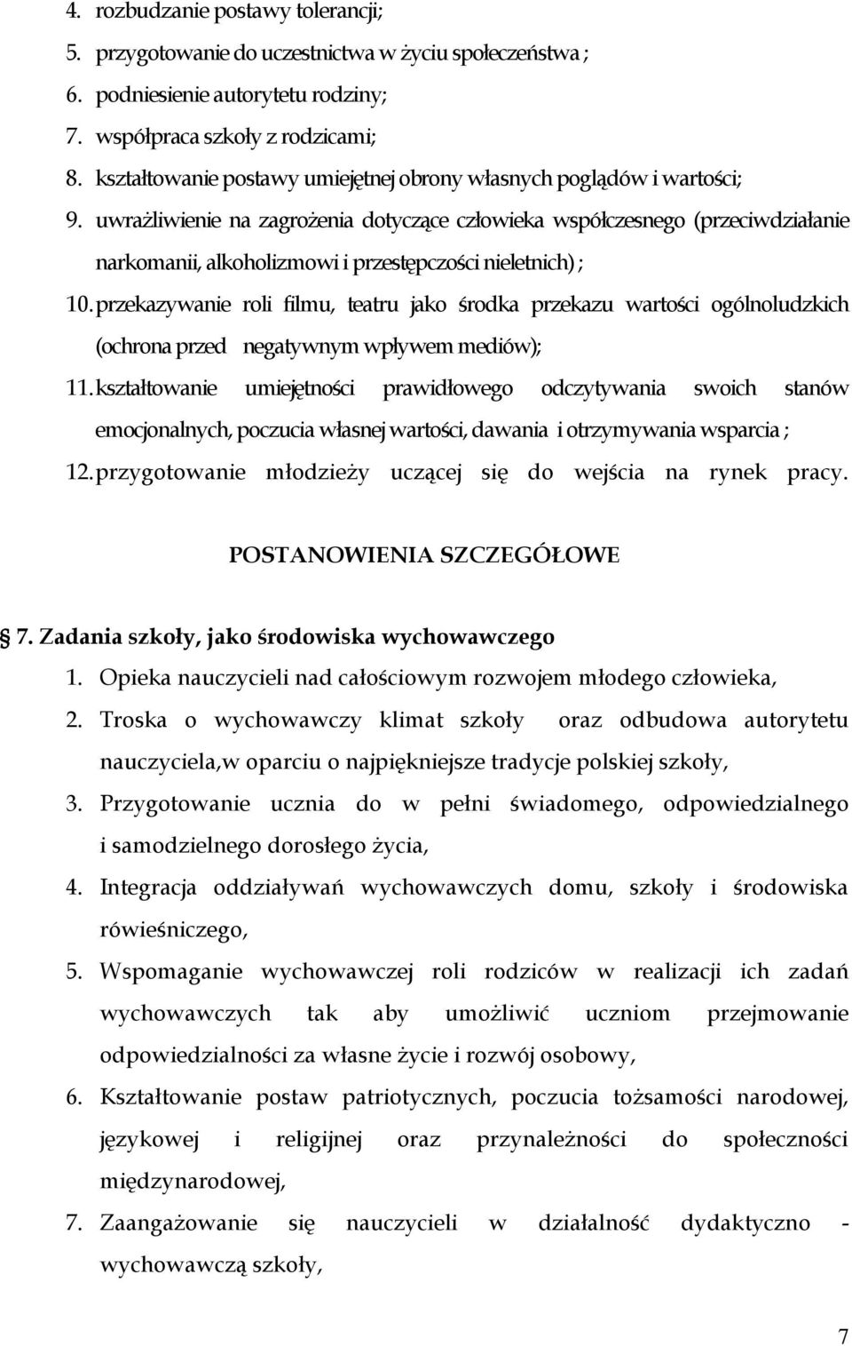 uwrażliwienie na zagrożenia dotyczące człowieka współczesnego (przeciwdziałanie narkomanii, alkoholizmowi i przestępczości nieletnich) ; 10.