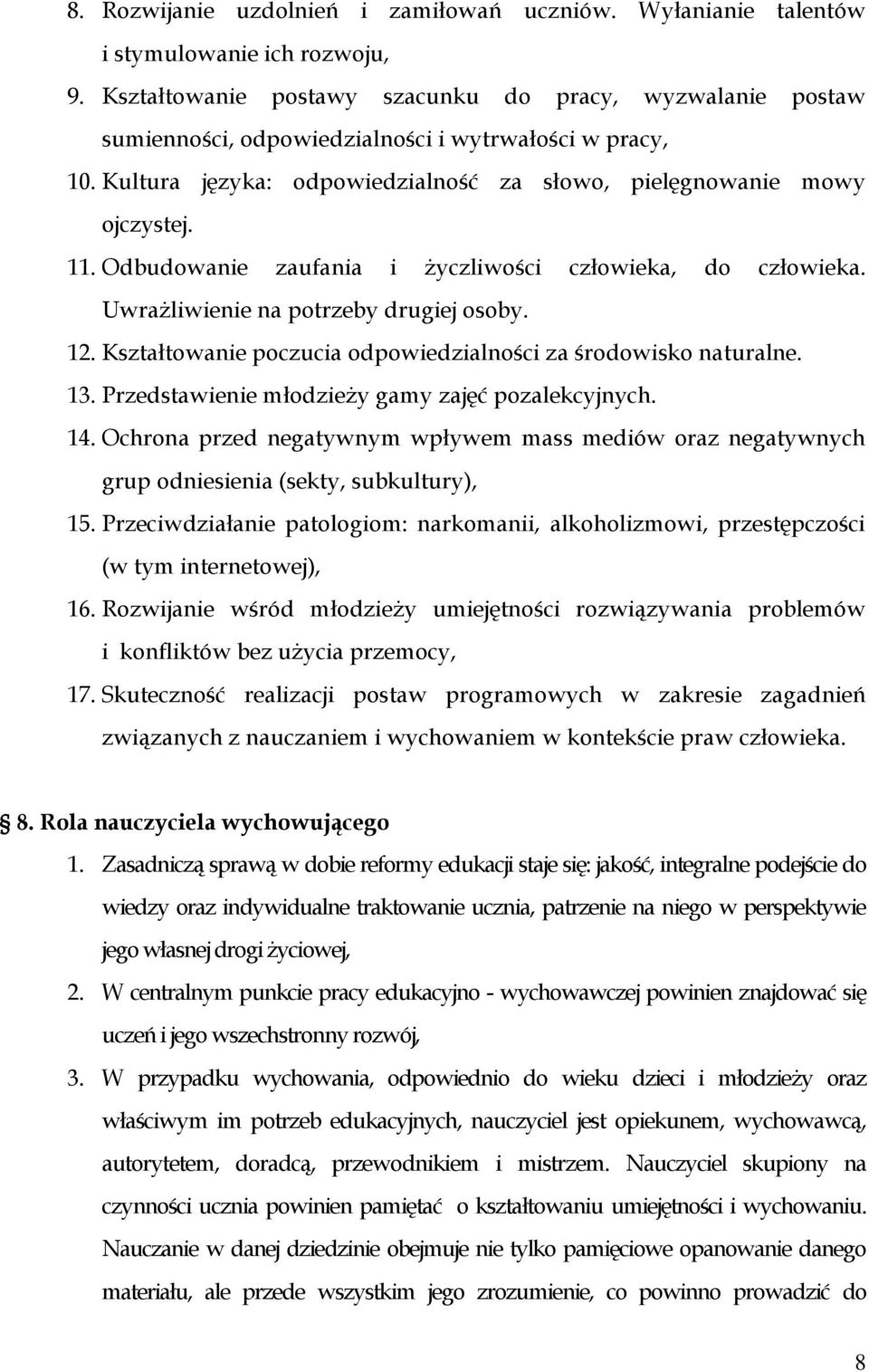 Odbudowanie zaufania i życzliwości człowieka, do człowieka. Uwrażliwienie na potrzeby drugiej osoby. 12. Kształtowanie poczucia odpowiedzialności za środowisko naturalne. 13.