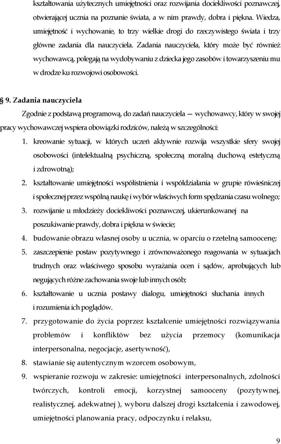 Zadania nauczyciela, który może być również wychowawcą, polegają na wydobywaniu z dziecka jego zasobów i towarzyszeniu mu w drodze ku rozwojowi osobowości. 9.