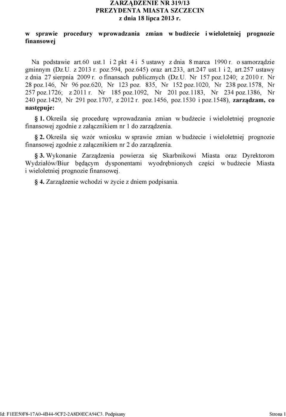 o finansach publicznych (Dz.U. Nr 157 poz.1240; z 2010 r. Nr 28 poz.146, Nr 96 poz.620, Nr 123 poz. 835, Nr 152 poz.1020, Nr 238 poz.1578, Nr 257 poz.1726; z 2011 r. Nr 185 poz.1092, Nr 201 poz.