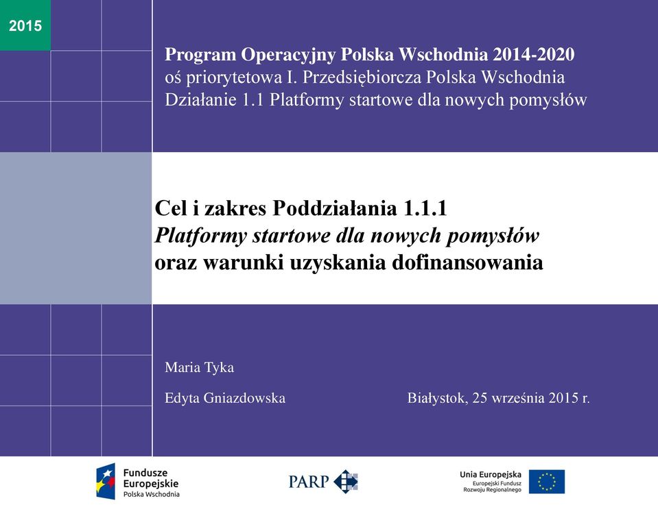 pomysłów Cel i zakres Poddziałania 111 Platformy startowe dla nowych pomysłów