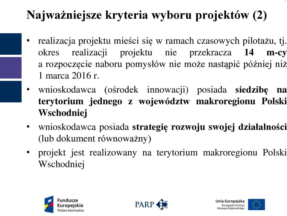 (ośrodek innowacji) posiada siedzibę na terytorium jednego z województw makroregionu Polski Wschodniej wnioskodawca posiada