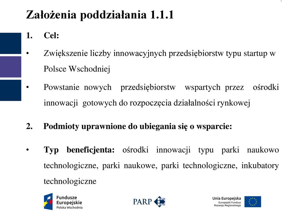 rozpoczęcia działalności rynkowej 2 Podmioty uprawnione do ubiegania się o wsparcie: Typ beneficjenta: