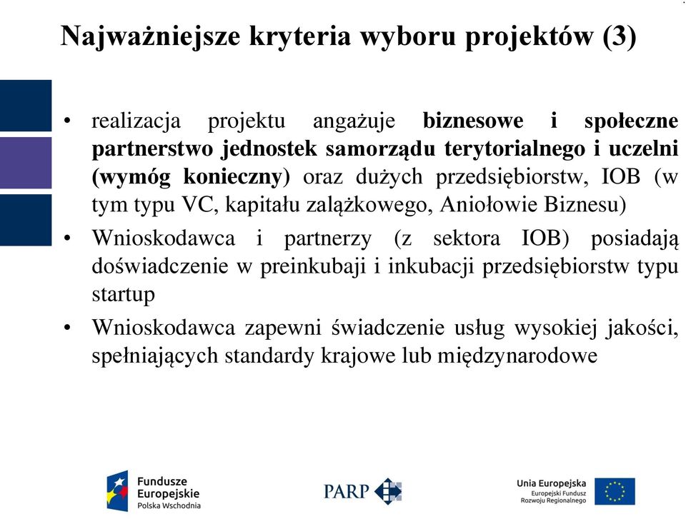 zalążkowego, Aniołowie Biznesu) Wnioskodawca i partnerzy (z sektora IOB) posiadają doświadczenie w preinkubaji i