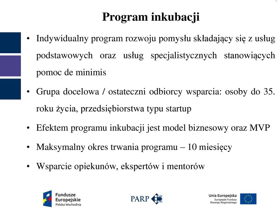 wsparcia: osoby do 35 roku życia, przedsiębiorstwa typu startup Efektem programu inkubacji jest