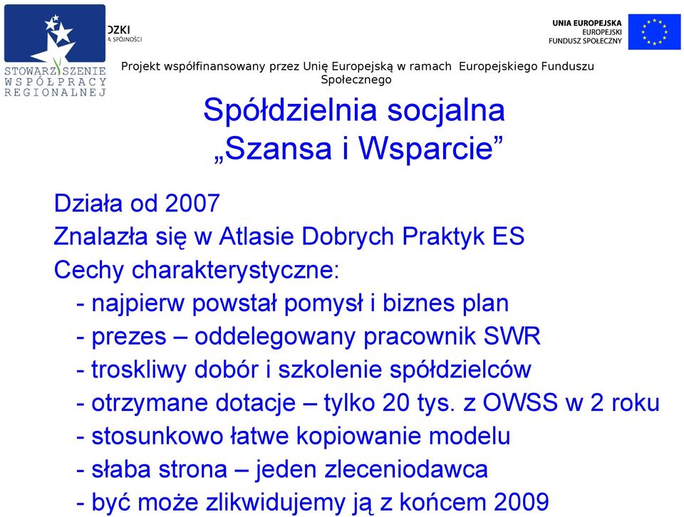 - troskliwy dobór i szkolenie spółdzielców - otrzymane dotacje tylko 20 tys.