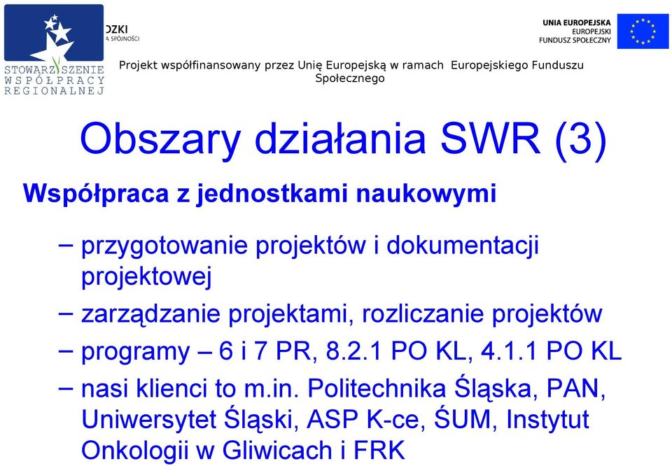 projektów programy 6 i 7 PR, 8.2.1 PO KL, 4.1.1 PO KL nasi klienci to m.in.