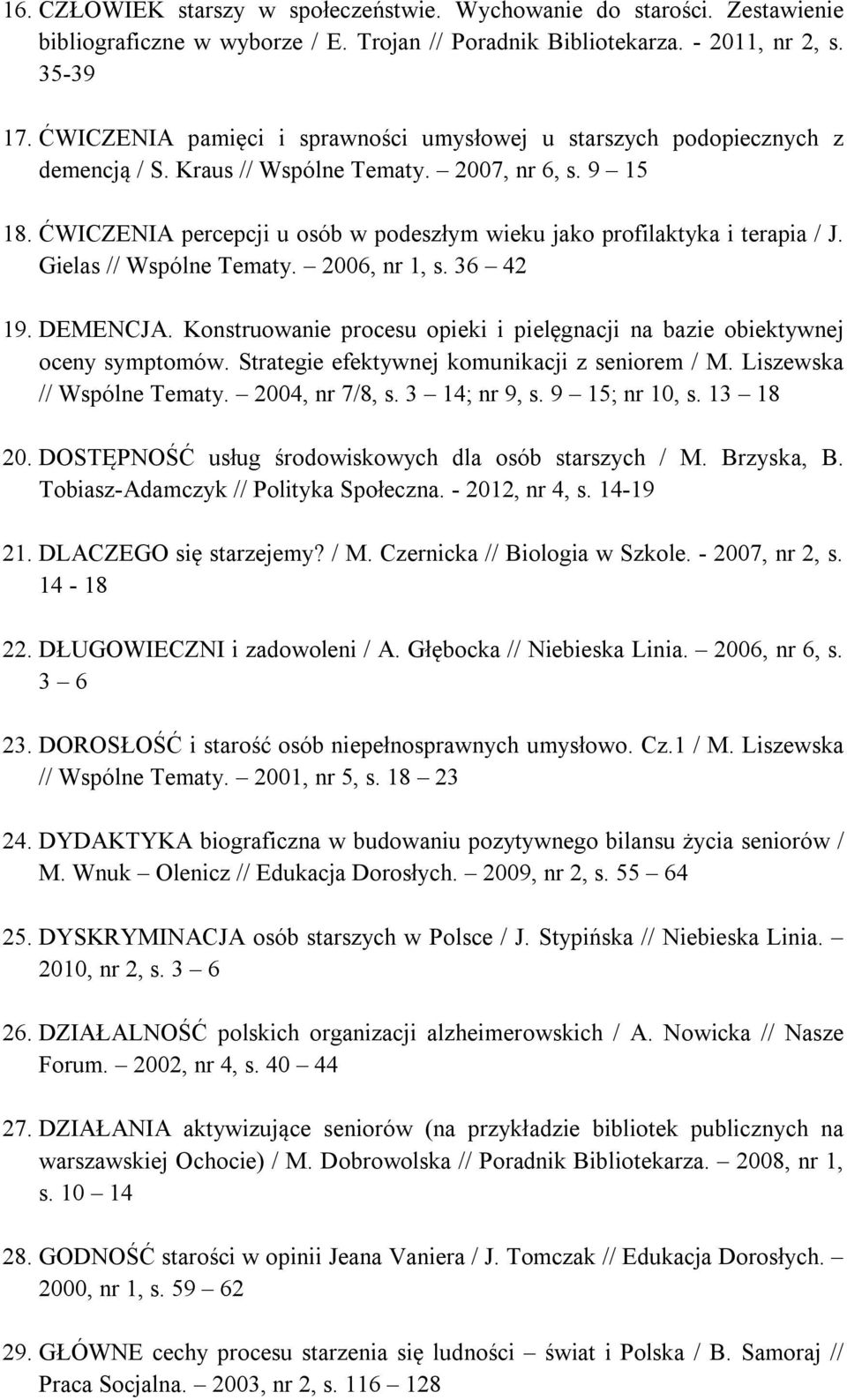 ĆWICZENIA percepcji u osób w podeszłym wieku jako profilaktyka i terapia / J. Gielas // Wspólne Tematy. 2006, nr 1, s. 36 42 19. DEMENCJA.