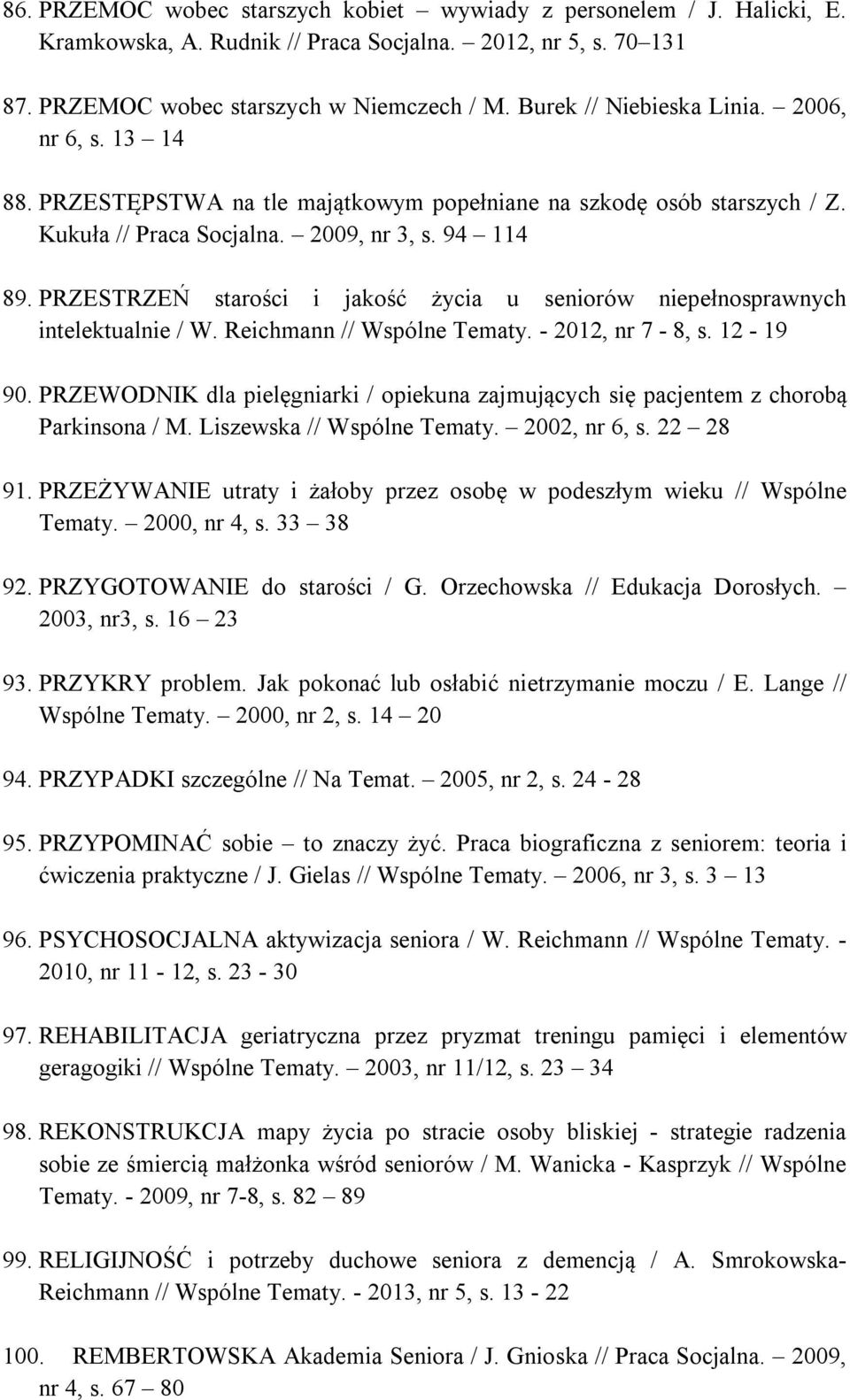 PRZESTRZEŃ starości i jakość życia u seniorów niepełnosprawnych intelektualnie / W. Reichmann // Wspólne Tematy. - 2012, nr 7-8, s. 12-19 90.