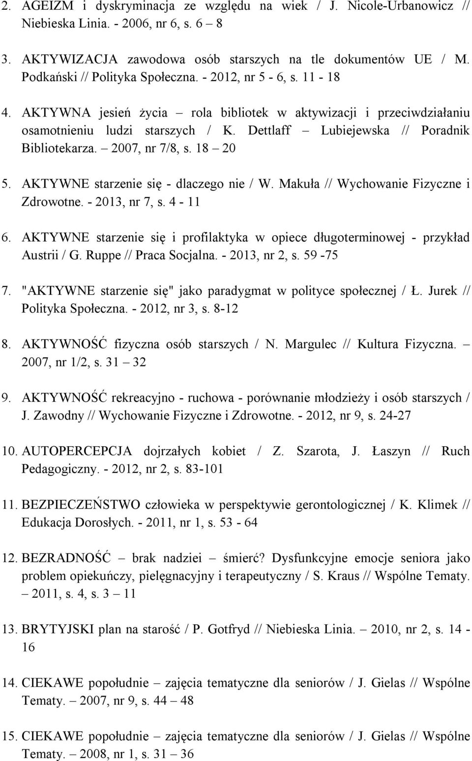Dettlaff Lubiejewska // Poradnik Bibliotekarza. 2007, nr 7/8, s. 18 20 5. AKTYWNE starzenie się - dlaczego nie / W. Makuła // Wychowanie Fizyczne i Zdrowotne. - 2013, nr 7, s. 4-11 6.