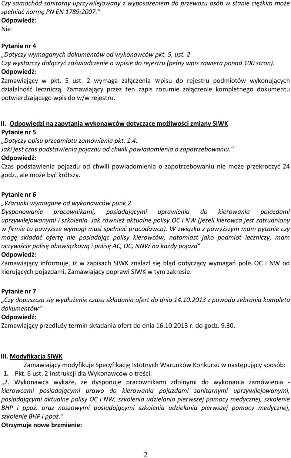 2 wymaga załączenia wpisu do rejestru podmiotów wykonujących działalność leczniczą. Zamawiający przez ten zapis rozumie załączenie kompletnego dokumentu potwierdzającego wpis do w/w rejestru. II.