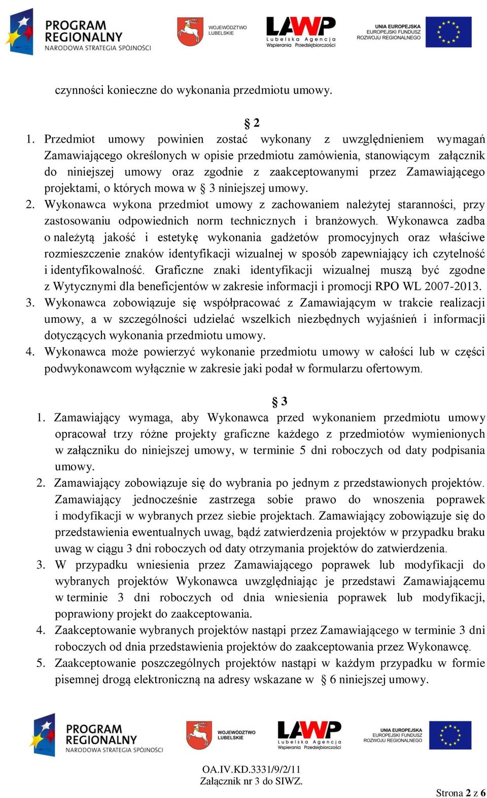 przez Zamawiającego projektami, o których mowa w 3 niniejszej umowy. 2.