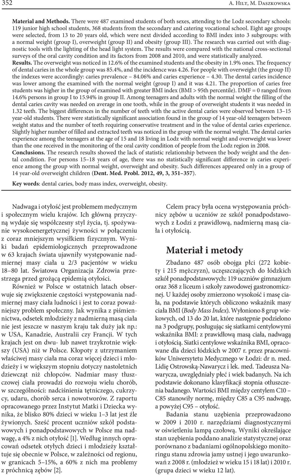 Eight age groups were selected, from 13 to 20 years old, which were next divided according to BMI index into 3 subgroups: with a normal weight (group I), overweight (group II) and obesity (group III).