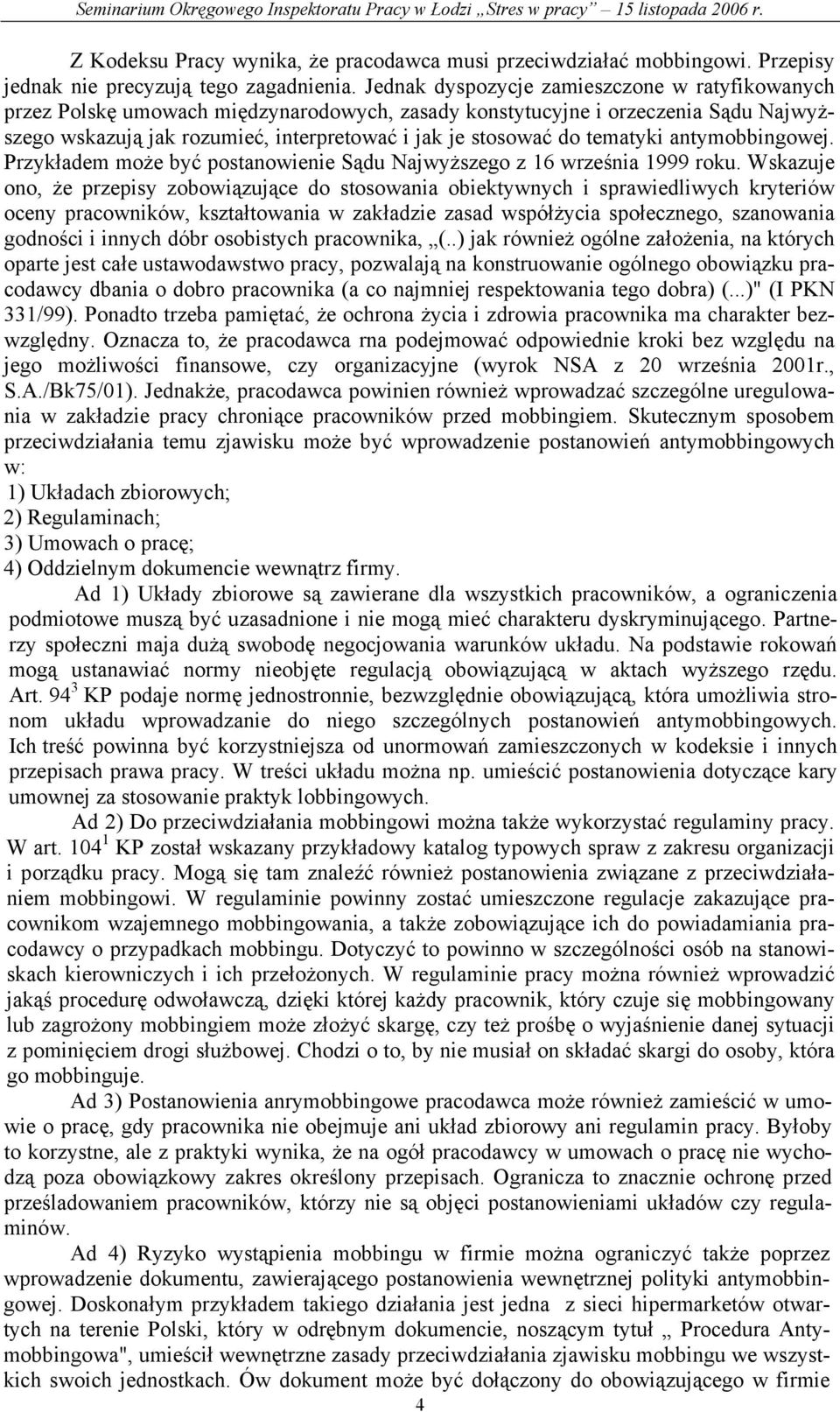 tematyki antymobbingowej. Przykładem może być postanowienie Sądu Najwyższego z 16 września 1999 roku.