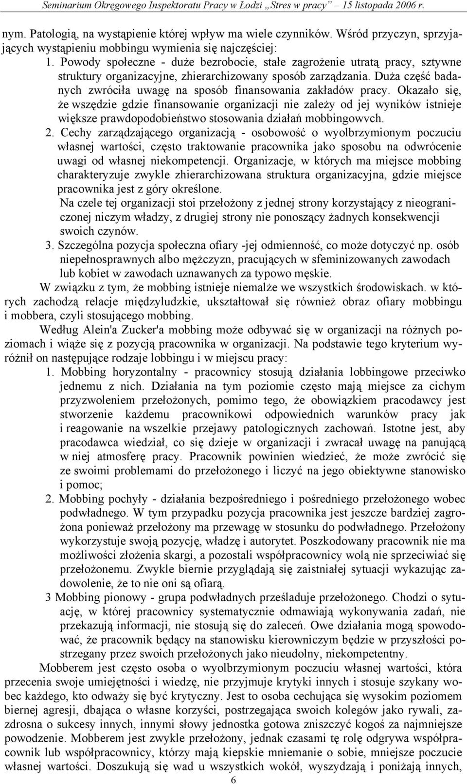 Duża część badanych zwróciła uwagę na sposób finansowania zakładów pracy.