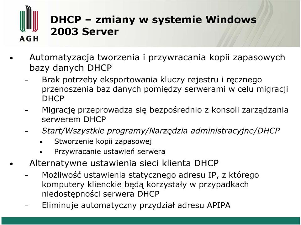 Start/Wszystkie programy/narzędzia administracyjne/dhcp Stworzenie kopii zapasowej Przywracanie ustawień serwera Alternatywne ustawienia sieci klienta DHCP