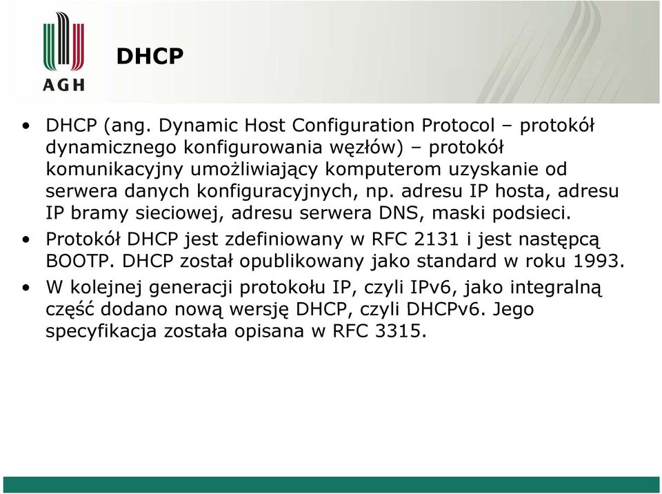 uzyskanie od serwera danych konfiguracyjnych, np. adresu IP hosta, adresu IP bramy sieciowej, adresu serwera DNS, maski podsieci.