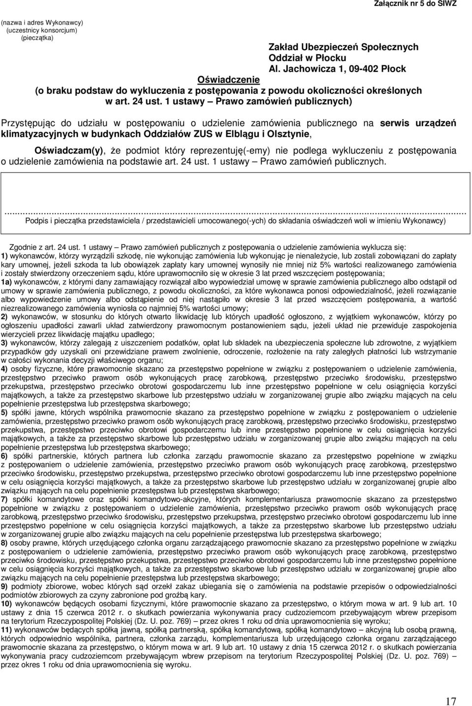 1 ustawy Prawo zamówień publicznych) Przystępując do udziału w postępowaniu o udzielenie zamówienia publicznego na serwis urządzeń klimatyzacyjnych w budynkach Oddziałów ZUS w Elblągu i Olsztynie,