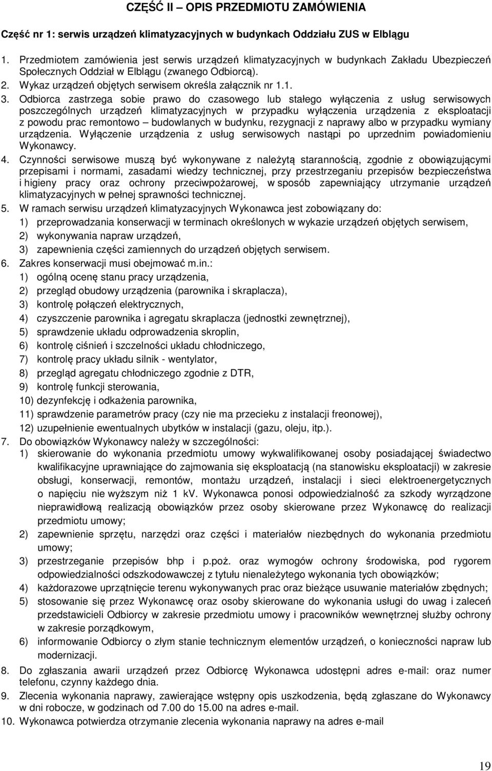 Wykaz urządzeń objętych serwisem określa załącznik nr 1.1. 3.