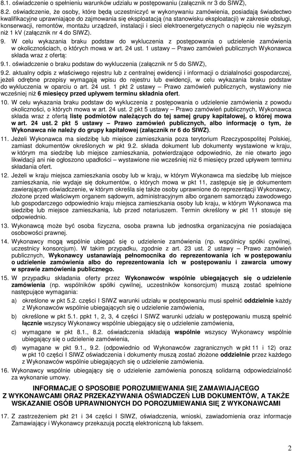 obsługi, konserwacji, remontów, montażu urządzeń, instalacji i sieci elektroenergetycznych o napięciu nie wyższym niż 1 kv (załącznik nr do SIWZ). 9.