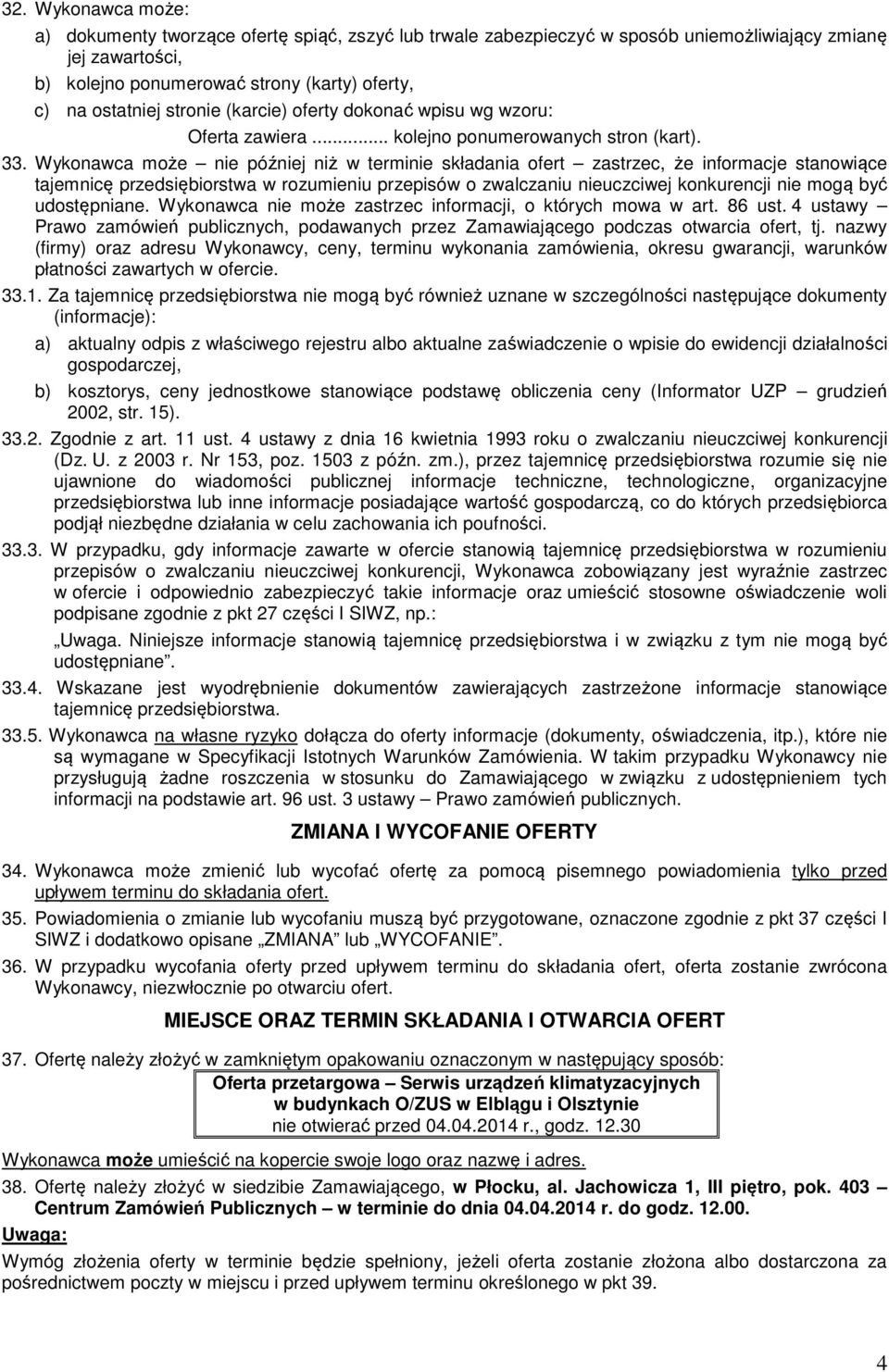 Wykonawca może nie później niż w terminie składania ofert zastrzec, że informacje stanowiące tajemnicę przedsiębiorstwa w rozumieniu przepisów o zwalczaniu nieuczciwej konkurencji nie mogą być