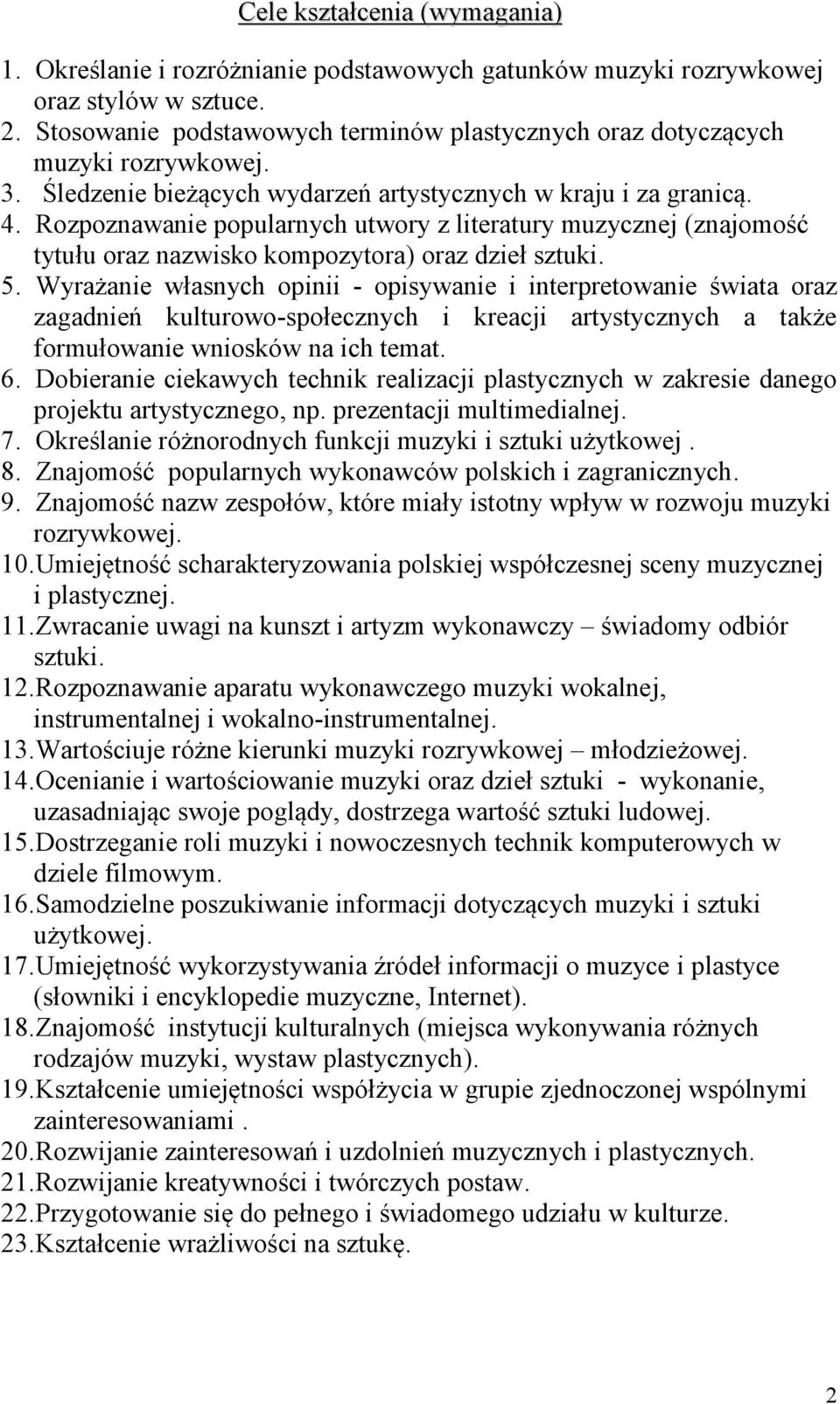 Rozpoznawanie popularnych utwory z literatury muzycznej (znajomość tytułu oraz nazwisko kompozytora) oraz dzieł sztuki. 5.