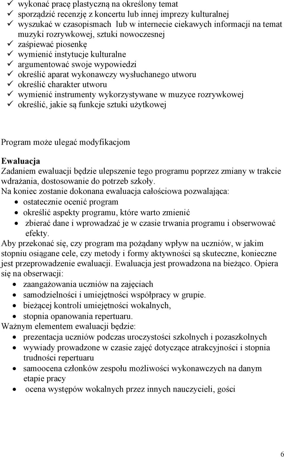 wykorzystywane w muzyce rozrywkowej określić, jakie są funkcje sztuki użytkowej Program może ulegać modyfikacjom Ewaluacja Zadaniem ewaluacji będzie ulepszenie tego programu poprzez zmiany w trakcie