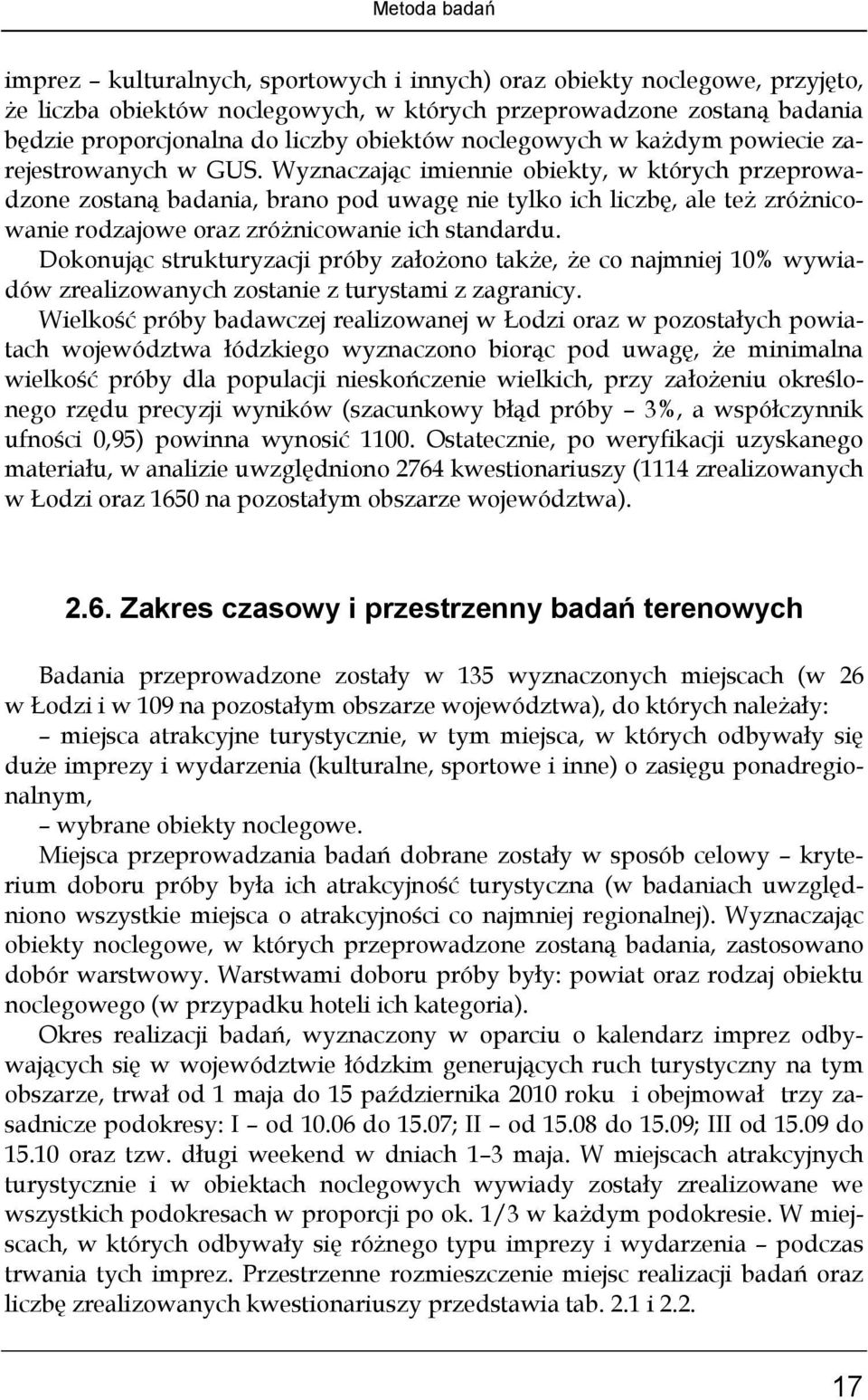Wyznaczając imiennie obiekty, w których przeprowadzone zostaną badania, brano pod uwagę nie tylko ich liczbę, ale też zróżnicowanie rodzajowe oraz zróżnicowanie ich standardu.