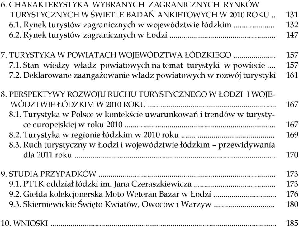 PERSPEKTYWY ROZWOJU RUCHU TURYSTYCZNEGO W ŁODZI I WOJE- WÓDZTWIE ŁÓDZKIM W 2010 ROKU... 8.1. Turystyka w Polsce w kontekście uwarunkowań i trendów w turystyce europejskiej w roku 2010... 8.2. Turystyka w regionie łódzkim w 2010 roku.