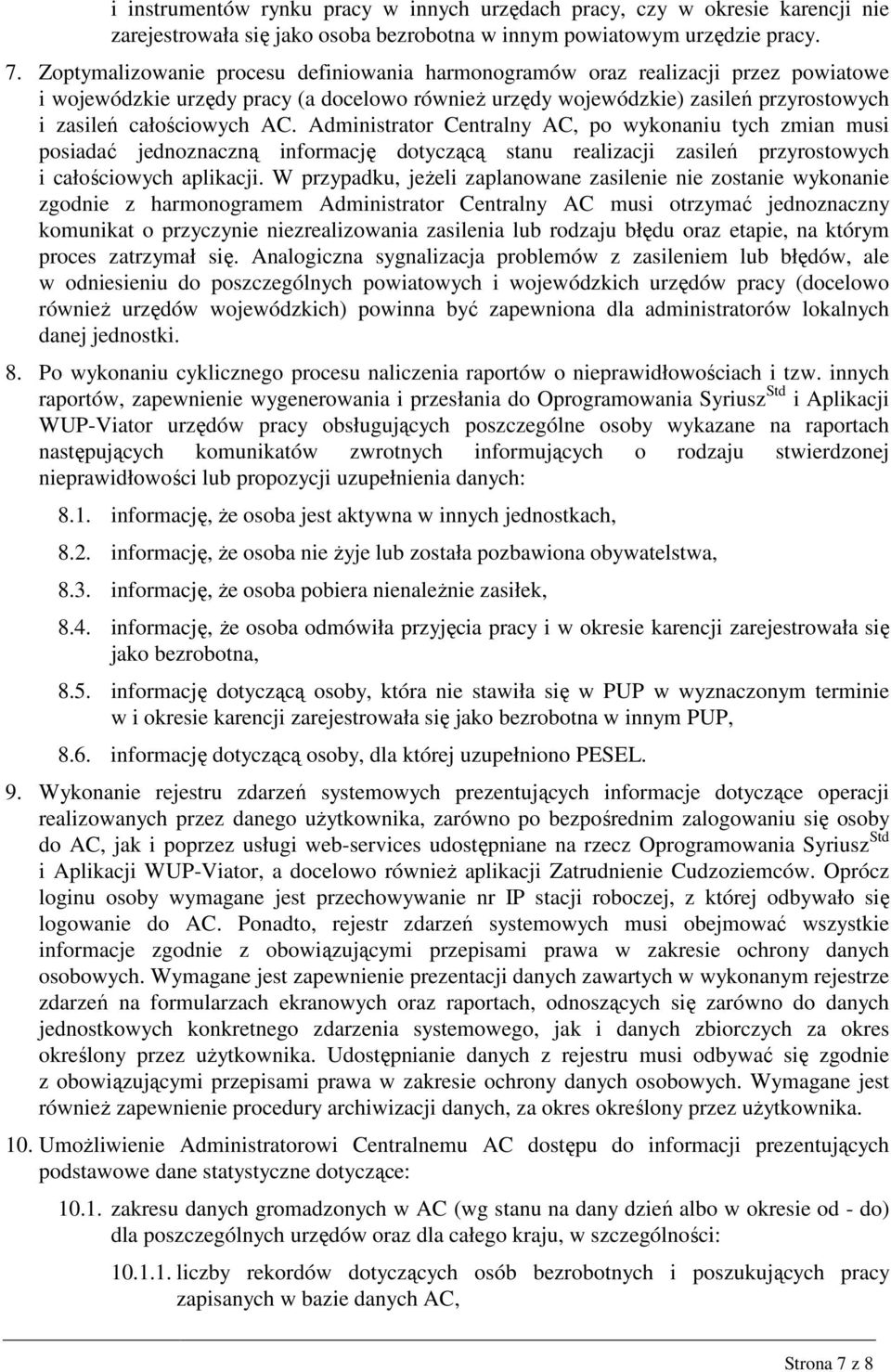 Administrator Centralny AC, po wykonaniu tych zmian musi posiadać jednoznaczną informację dotyczącą stanu realizacji zasileń przyrostowych i całościowych aplikacji.