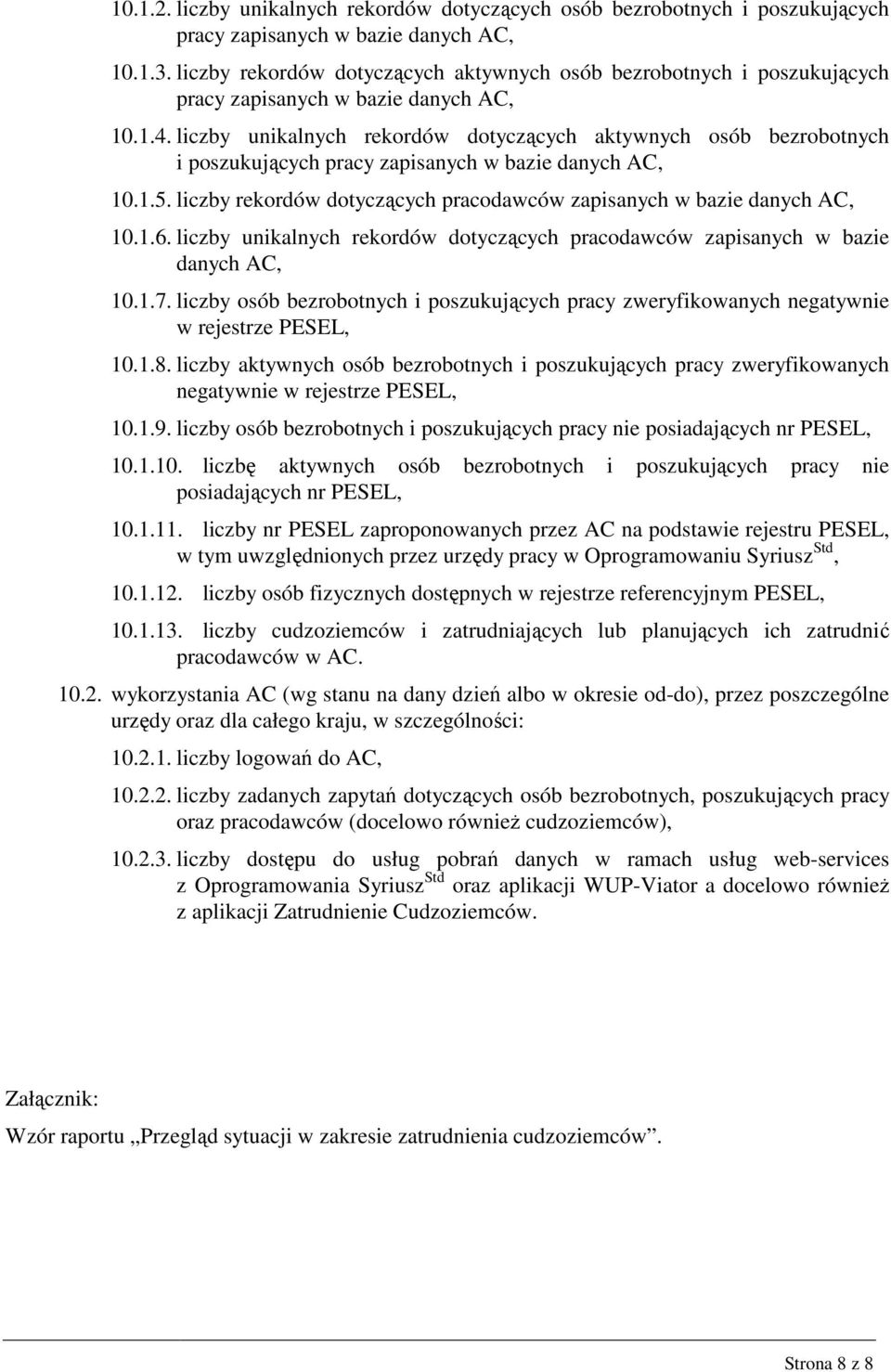 liczby unikalnych rekordów dotyczących aktywnych osób bezrobotnych i poszukujących pracy zapisanych w bazie danych AC, 10.1.5. liczby rekordów dotyczących pracodawców zapisanych w bazie danych AC, 10.