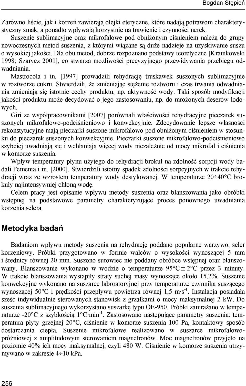 Dla obu metod, dobrze rozpoznano podstawy teoretyczne [Kramkowski 1998; Szarycz 2001], co stwarza możliwości precyzyjnego przewidywania przebiegu odwadniania. Mastrocola i in.