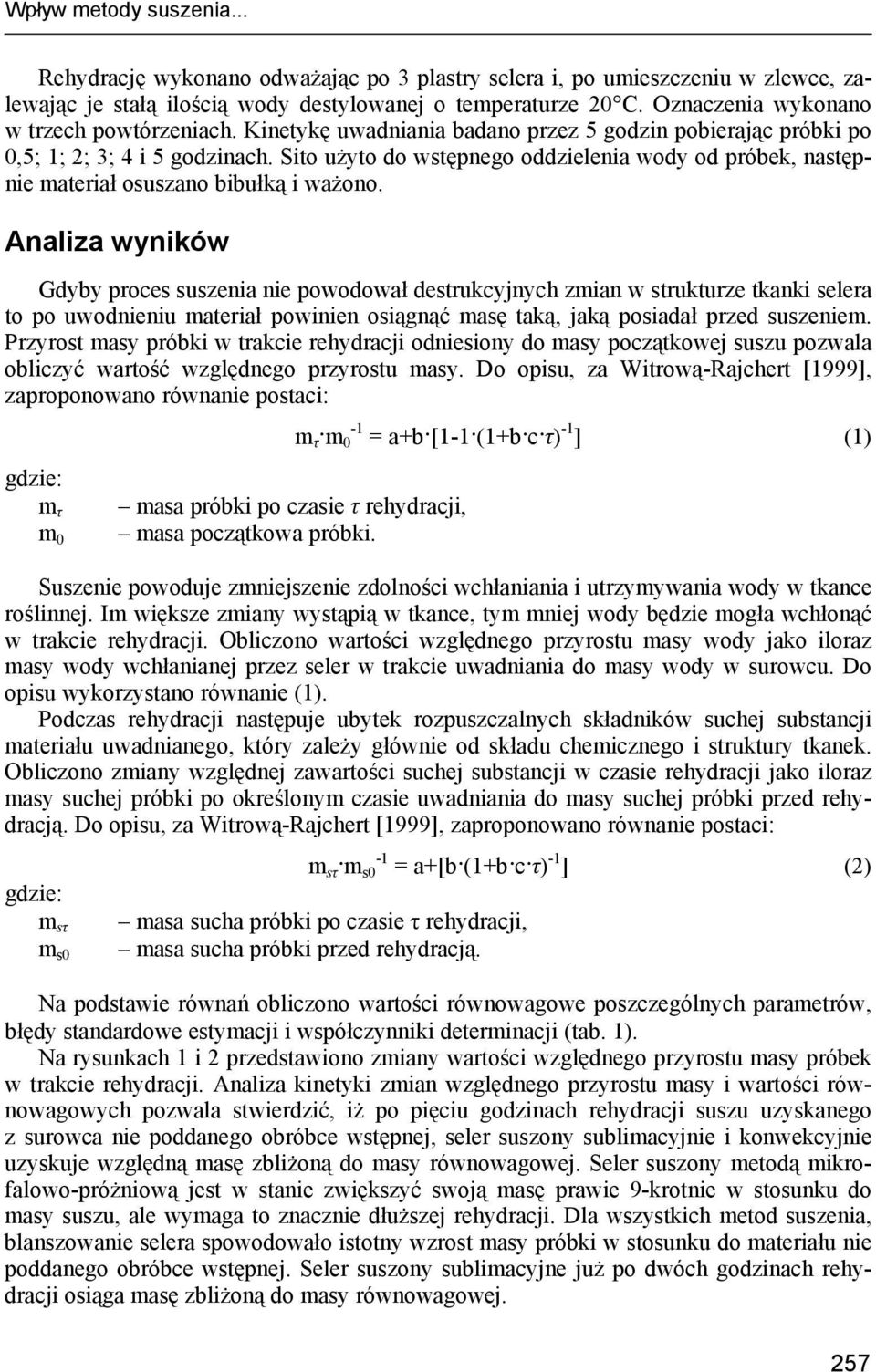 Sito użyto do wstępnego oddzielenia wody od próbek, następnie materiał osuszano bibułką i ważono.
