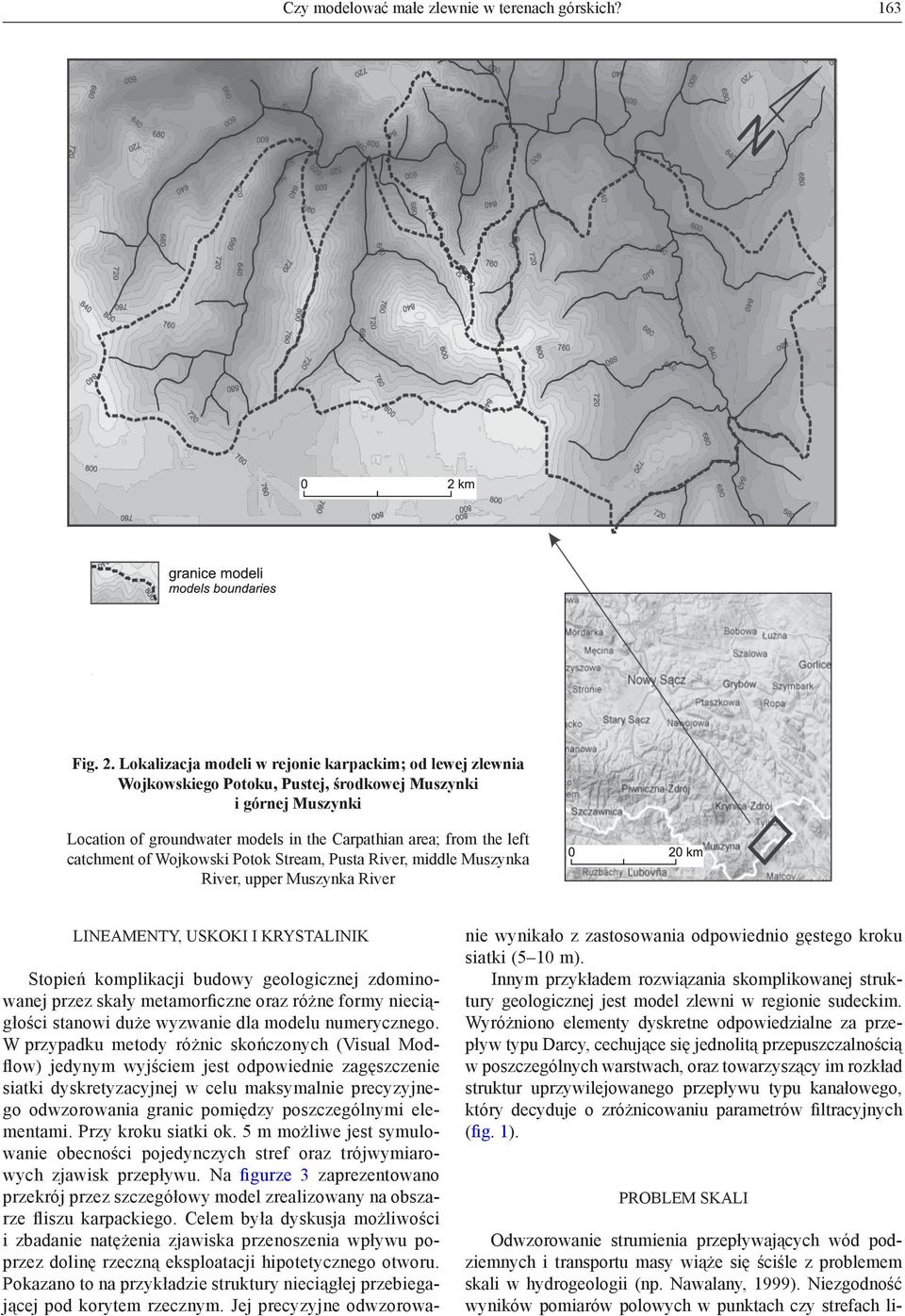catchment of Wojkowski Potok Stream, Pusta River, middle Muszynka River, upper Muszynka River LINEAMENTY, USKOKI I KRYSTALINIK Stopień komplikacji budowy geologicznej zdominowanej przez skały