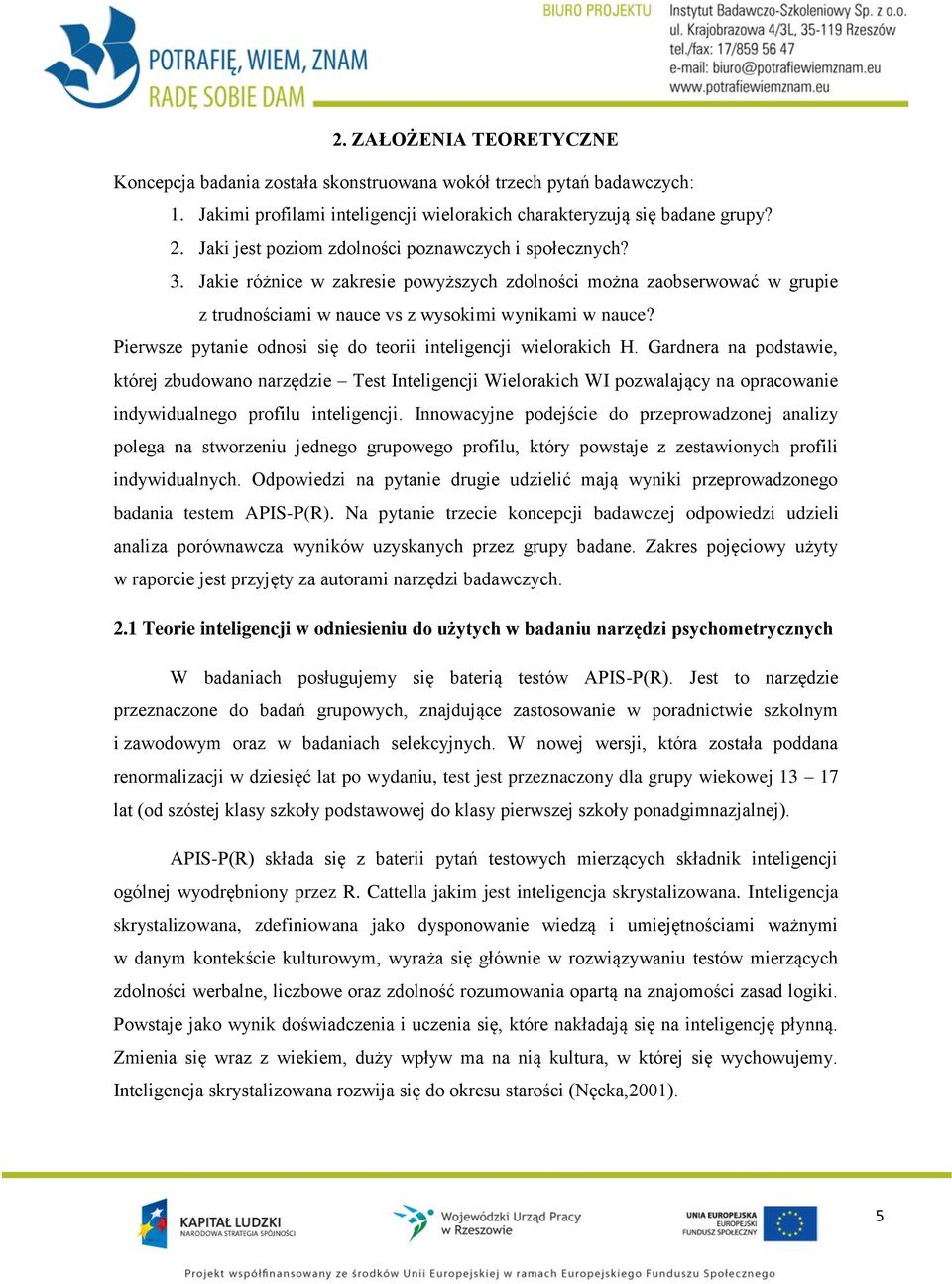 Pierwsze pytanie odnosi się do teorii inteligencji wielorakich H.