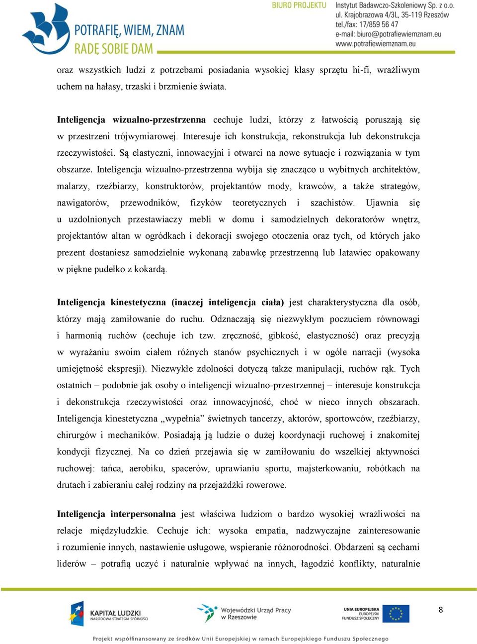 Są elastyczni, innowacyjni i otwarci na nowe sytuacje i rozwiązania w tym obszarze.