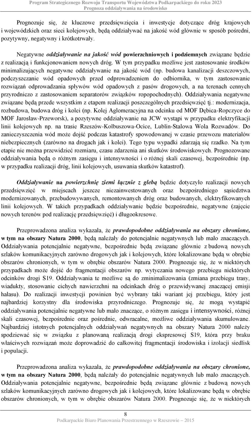 W tym przypadku możliwe jest zastosowanie środków minimalizujących negatywne oddziaływanie na jakość wód (np.