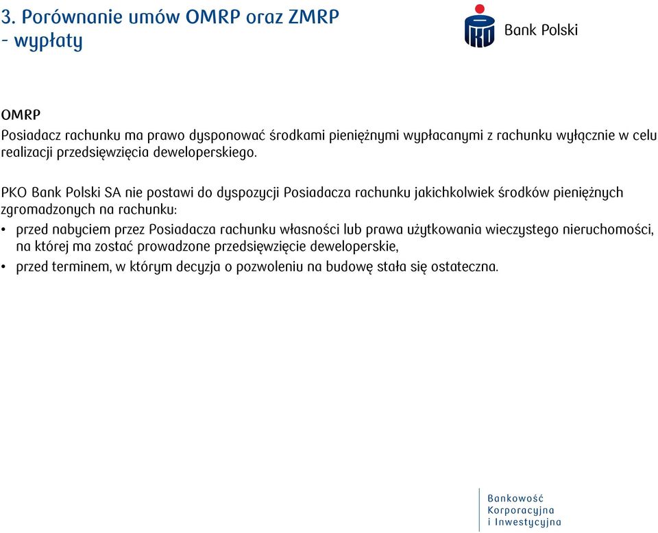 PKO Bank Polski SA nie postawi do dyspozycji Posiadacza rachunku jakichkolwiek środków pieniężnych zgromadzonych na rachunku: przed