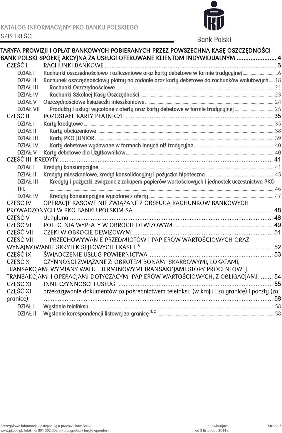 .. 18 DZIAŁ III Rachunki Oszczędnościowe... 21 DZIAŁ IV Rachunki Szkolnej Kasy Oszczędności... 23 DZIAŁ V Oszczędnościowe książeczki mieszkaniowe.