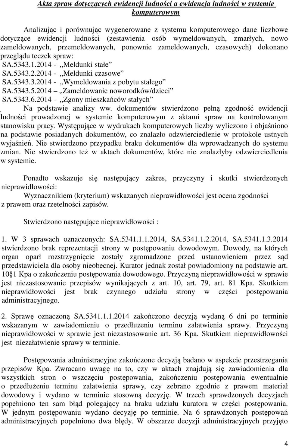 5343.3.2014 - Wymeldowania z pobytu stałego SA.5343.5.2014 Zameldowanie noworodków/dzieci SA.5343.6.2014 - Zgony mieszkańców stałych Na podstawie analizy ww.