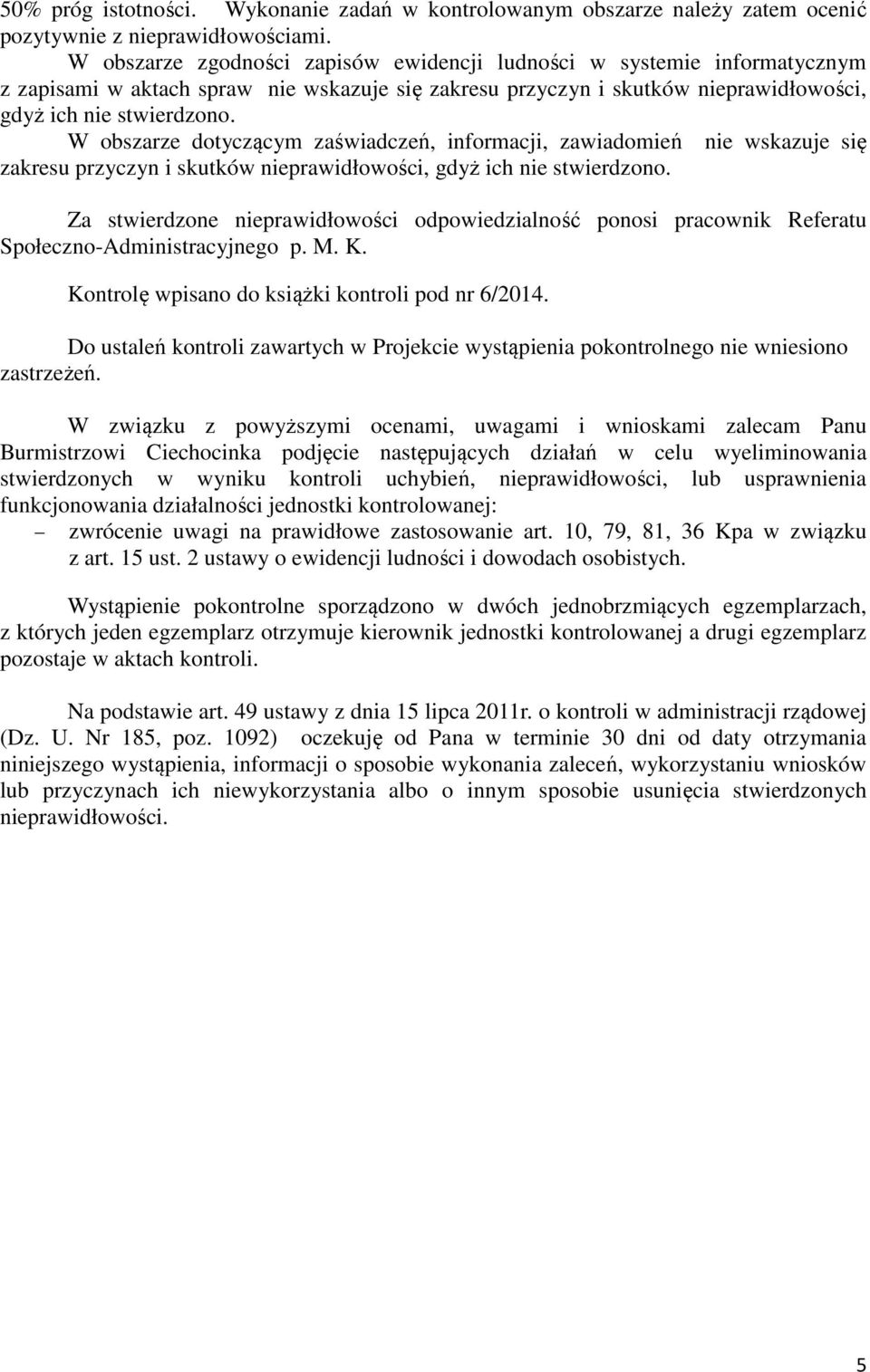 W obszarze dotyczącym zaświadczeń, informacji, zawiadomień nie wskazuje się zakresu przyczyn i skutków nieprawidłowości, gdyż ich nie stwierdzono.