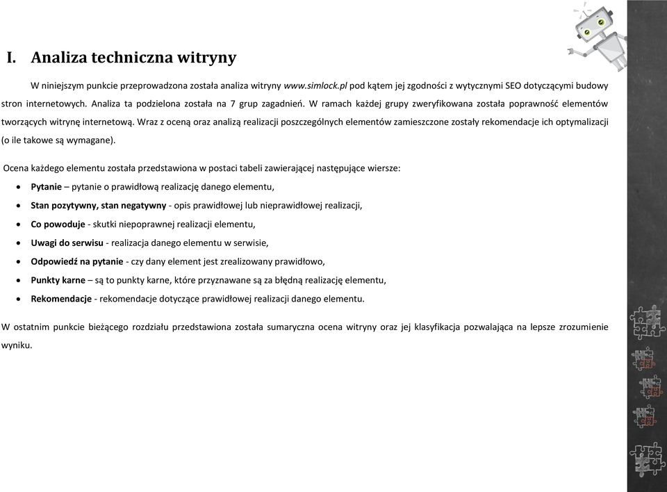 Wraz z oceną oraz analizą realizacji poszczególnych elementów zamieszczone zostały rekomendacje ich optymalizacji (o ile takowe są wymagane).
