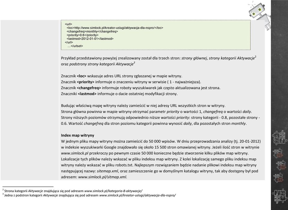 kategorii Aktywacje 3 Znacznik <loc> wskazuje adres URL strony zgłaszanej w mapie witryny. Znacznik <priority> informuje o znaczeniu witryny w serwisie ( 1 - najważniejsza).