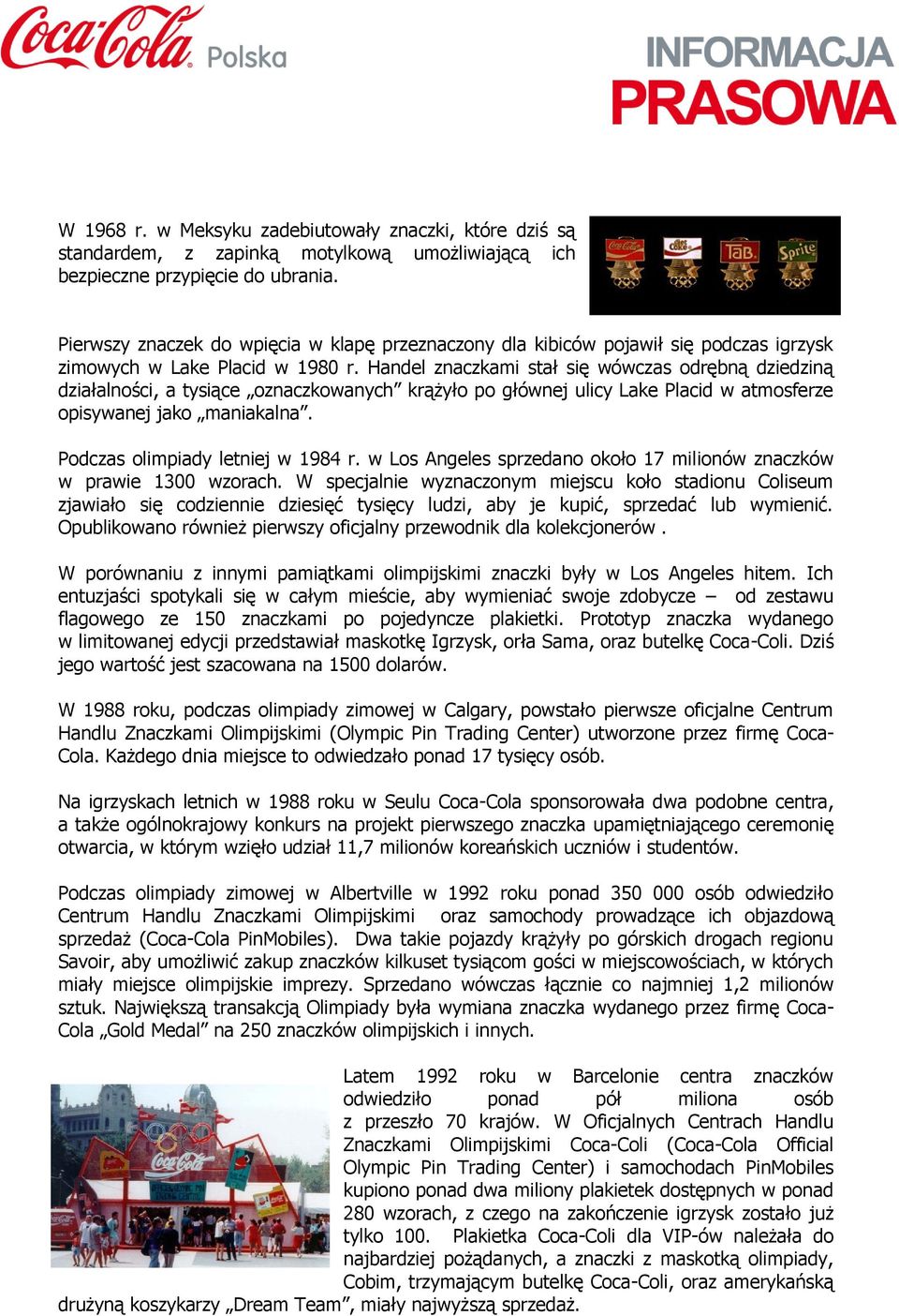 Handel znaczkami stał się wówczas odrębną dziedziną działalności, a tysiące oznaczkowanych krążyło po głównej ulicy Lake Placid w atmosferze opisywanej jako maniakalna.