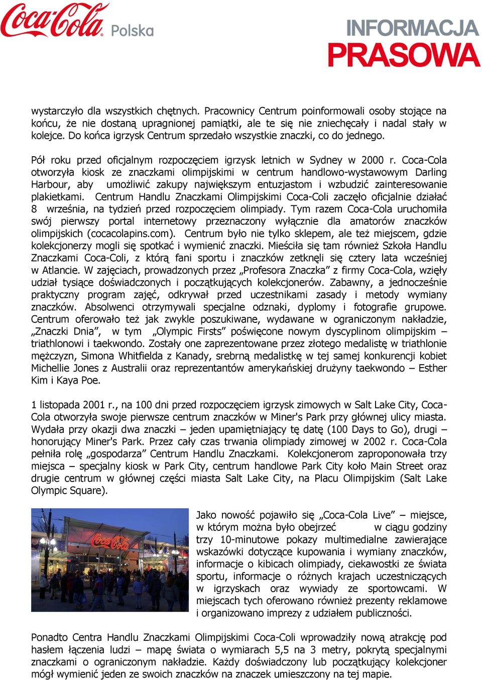 Coca-Cola otworzyła kiosk ze znaczkami olimpijskimi w centrum handlowo-wystawowym Darling Harbour, aby umożliwić zakupy największym entuzjastom i wzbudzić zainteresowanie plakietkami.