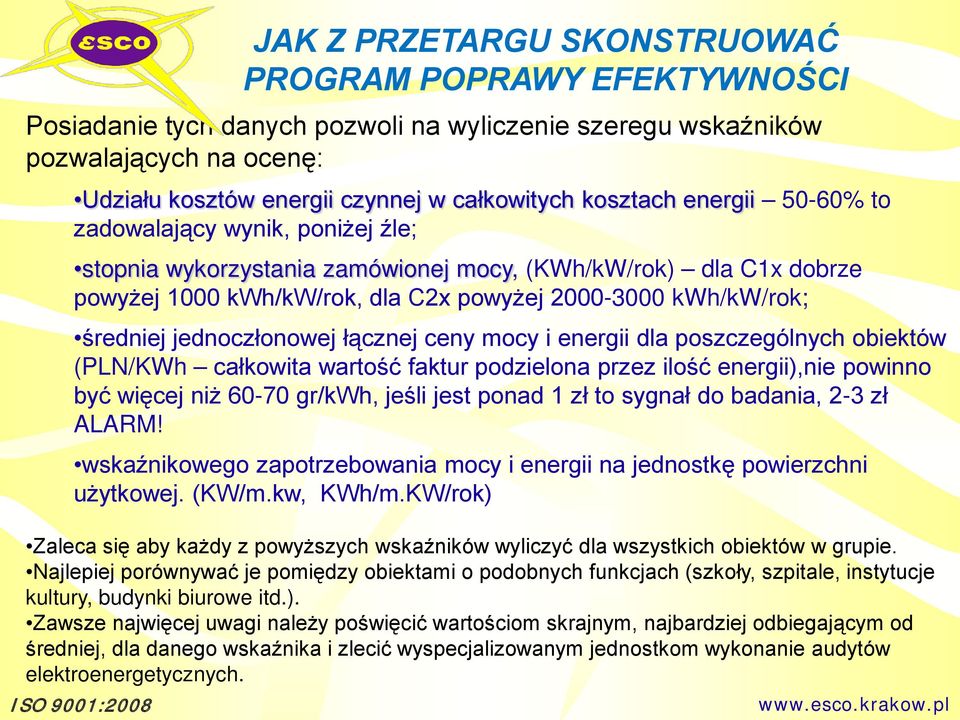 jednoczłonowej łącznej ceny mocy i energii dla poszczególnych obiektów (PLN/KWh całkowita wartość faktur podzielona przez ilość energii),nie powinno być więcej niż 60-70 gr/kwh, jeśli jest ponad 1 zł