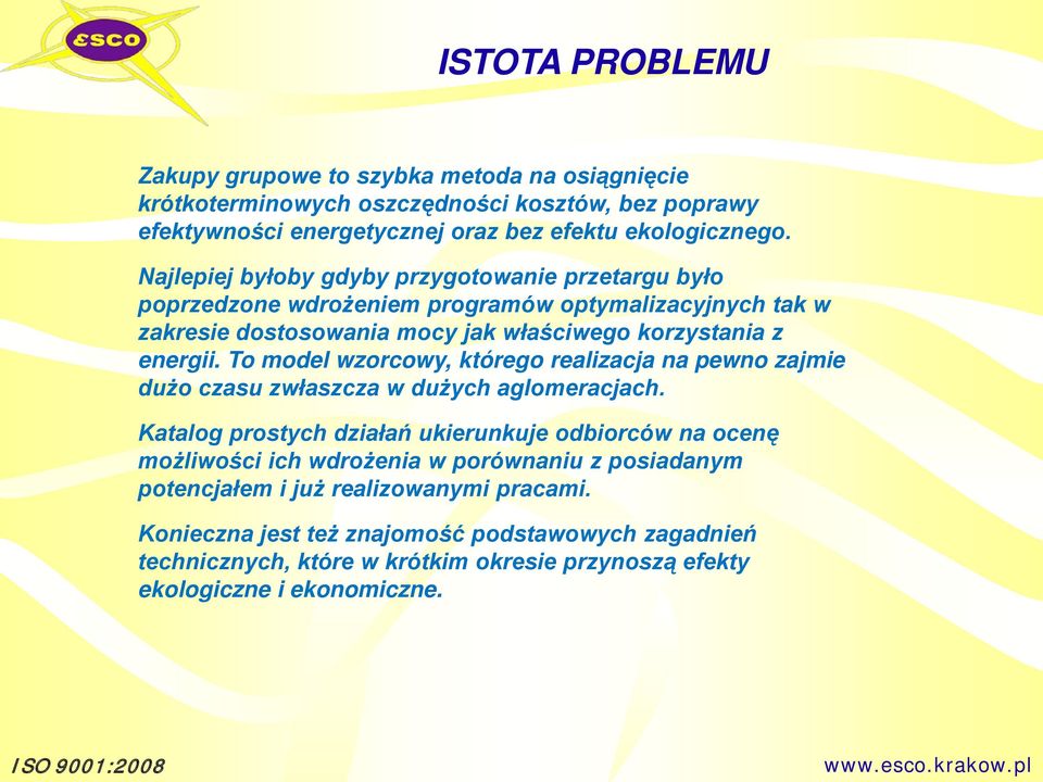 To model wzorcowy, którego realizacja na pewno zajmie dużo czasu zwłaszcza w dużych aglomeracjach.